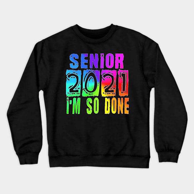 Senior 2021 So Done rainbow Crewneck Sweatshirt by Timeforplay